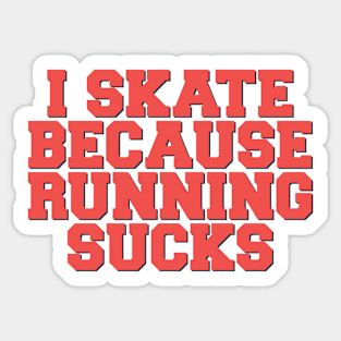 I Skate Because Running Sucks Sticker